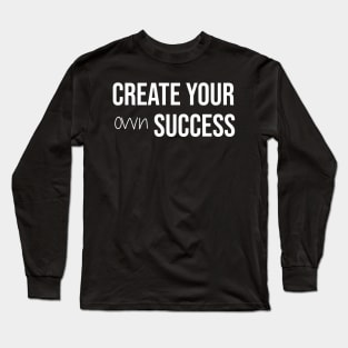 Create your own success Long Sleeve T-Shirt